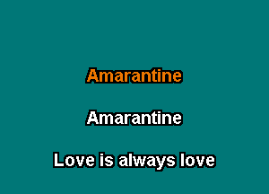 Amarantine

Amarantine

Love is always love