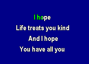 lhope
Life treats you kind
Andlhope

YouhaveaHyou