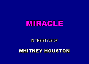 IN THE STYLE 0F

WHITNEY HOUSTON