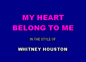 IN THE STYLE 0F

WHITNEY HOUSTON