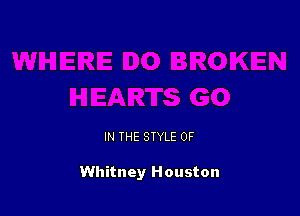 IN THE STYLE 0F

Whitney Houston