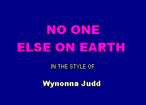 IN THE STYLE 0F

Wynonna Judd