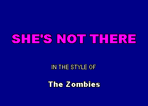 IN THE STYLE OF

The Zombies