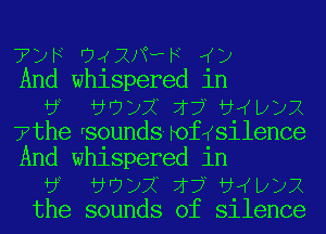 712V UJKIUTHPF ((12
And whispered in
bL 5'71)? 1755(Lx127x
'7thersounds 0f silence
And whispered in
bL 5'71)? 1755(Lx127x
the sounds of silence