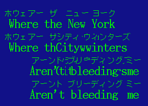 FRUIT? bL 11? 3h?
Where the New York
FRUIT? ?DTJK 4750129???
Where thCitywwinters
??yw5w ?Rvi3w
ArenTtLibleedingsme
??yhjuw?4y?iw
Aren t bleeding Ima