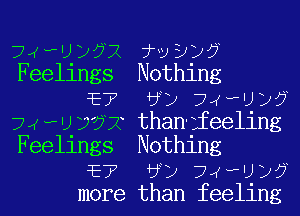 jxeqyax 7v???
Feellngs Nothlng
E7 6) 74wa?

jxwuva UmnjbaUng
Feelings Nothing
E7 6) 7JwU)?
more than feeling