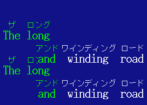 -6 mix?
The long
TpFU y?4y? DwF

U? Enand winding road

The long
7yFO y?4y5 DwF
and winding road