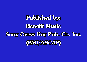 Published byz
Benetit Music

Sony Cross Key Pub. Co. Inc.
(BMVASCAP)