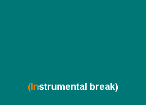 (Instrumental break)