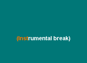 (Instrumental break)