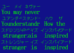 1w X 267?

You may never
1735342952 F N? bL
Younderstandr How the

7x FDDEJWHb?7Q (K DENIKCTHP F
strangerzais inspired
X h D125)? h ((7? ((DXNIKTHP F
stranger is inspired