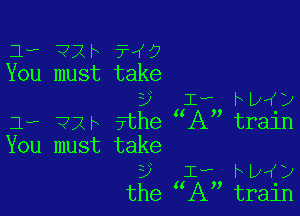 1, ?2h ? 9
You must take
5 Iv hp y

1w-7?2h 3the 1X train
You must take

? Iv hpfy
the IX traln