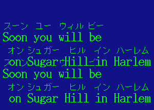 Rwy 1, U4Jv5w
Soon you will be
if) 31713 EN) ((12 JX-LxA
?onySugarCHilliin Harlem
Soon you will be
if) 31713 EN) ((12 JX-LxA
on Sugar Hill in Harlem