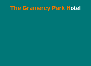 The Gramercy Park Hotel