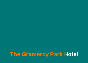 The Gramercy Park Hotel