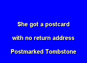 She got a postcard

with no return address

Postmarked Tombstone