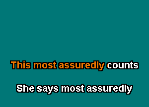 This most assuredly counts

She says most assuredly