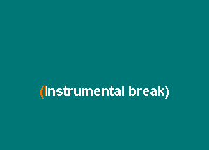 (Instrumental break)