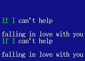 If I can t help

falling in love with you
If I can t help

falling in love with you