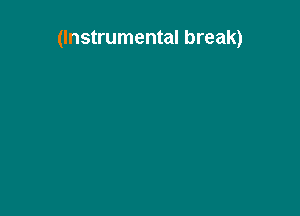 (Instrumental break)