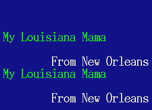 My Louisiana Mama

From New Orleans
My Louisiana Mama

From New Orleans