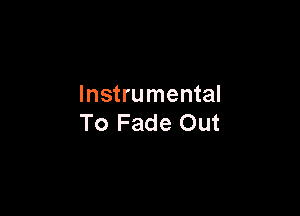 Instrumental

To Fade Out