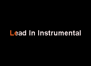 Lead In Instrumental