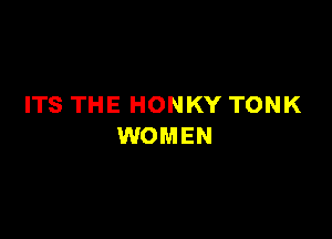 ITS THE HONKY TONK

WOMEN