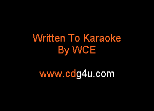 Written To Karaoke
By WCE

www.cdg4u.com