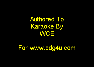 Authored To
Karaoke By
WCE

For www.cdg4u.com