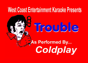 West Coast Entertainment Karaoke Presents

'. b If IL
'3 vvax-IJJV

.11! -.As Performed By...

Coldplay