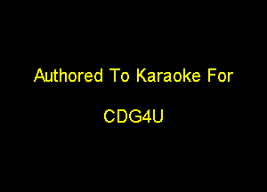 Authored To Karaoke For

CDG4U