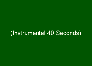 (Instrumental 40 Seconds)