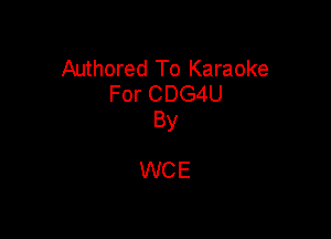 Authored To Karaoke
For CDG4U
By

WCE