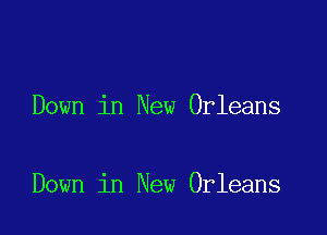 Down in New Orleans

Down in New Orleans