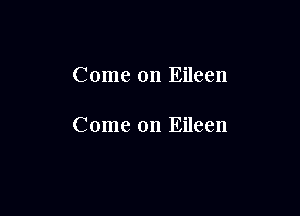 Come on Eileen

Come on Eileen