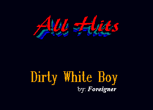 Dirty White Boy

by Foreigner
