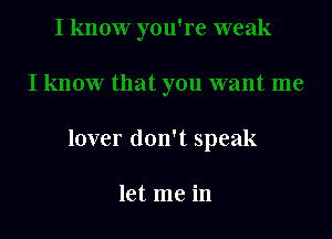 lover don't speak

let me in