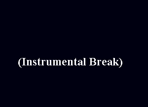 (Instrumental Break)