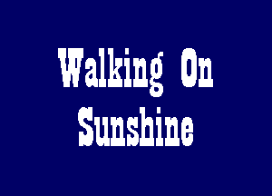 Walking m

Sunshine