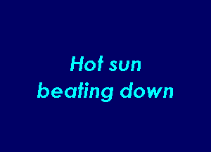 Hof sun

beating down