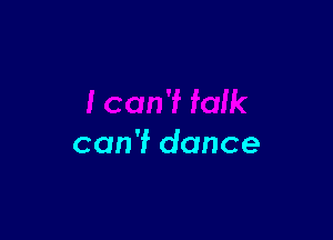 can'f dance
