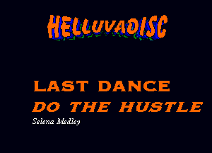 HELLWAOISC

LAST DANCE
DO THE HUSTLE

S(Itna .Mzdky l