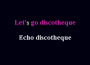 5'

Echo discotheque