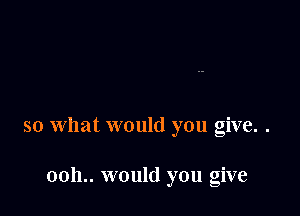 so what would you give. .

0011.. would you give