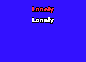 Lonely