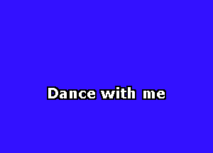 Dance with me
