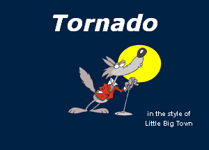 Tornado

Ww

Inthe styleof
Lietil BigTown