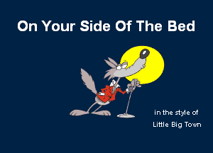 On Your Side Of The Bed

M

In the styie of
Little Big Town