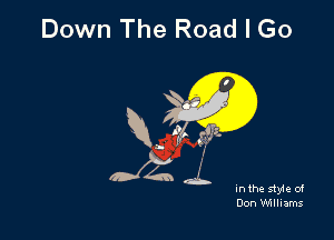 Down The Road I Go

In the style of
Don Williams